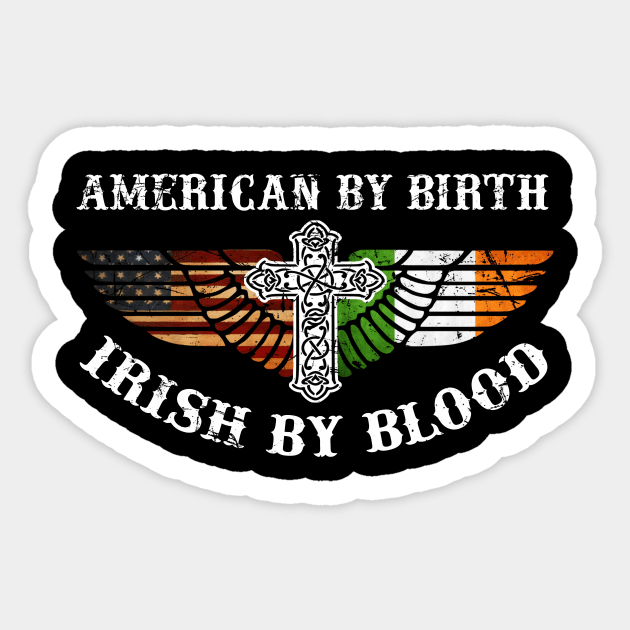 American By Birth Irish By Blood Shirt St Patrick Day Irish Sticker by blimbercornbread